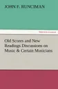 Old Scores and New Readings Discussions on Music . Certain Musicians - John F. Runciman