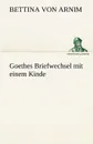 Goethes Briefwechsel Mit Einem Kinde - Bettina Von Arnim