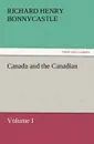 Canada and the Canadians Volume I - Richard Henry Bonnycastle