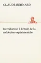 Introduction a l.etude de la medecine experimentale - Claude Bernard