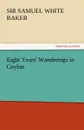 Eight Years. Wanderings in Ceylon - Samuel White Baker