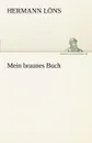 Mein Braunes Buch - Hermann L. Ns, Hermann Lons