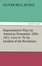 Representative Plays by American Dramatists. 1856-1911: Love in .76 an Incident of the Revolution - Oliver Bell Bunce