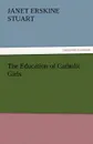 The Education of Catholic Girls - Janet Erskine Stuart