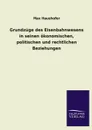 Grundzuge Des Eisenbahnwesens in Seinen Okonomischen, Politischen Und Rechtlichen Beziehungen - Max Haushofer