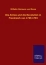 Die Armee und die Revolution in Frankreich von 1789-1793 - Wilhelm Hermann von Blume