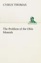 The Problem of the Ohio Mounds - Cyrus Thomas
