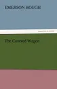 The Covered Wagon - Emerson Hough