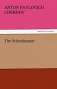 The Schoolmaster - Anton Pavlovich Chekhov