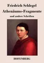 Athenaums-Fragmente - Friedrich Schlegel