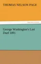 George Washington.s Last Duel 1891 - Thomas Nelson Page