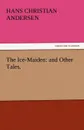 The Ice-Maiden. And Other Tales. - Hans Christian Andersen