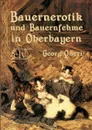 Bauernerotik und Bauernfehme in Oberbayern - Georg Queri