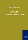 Afrikas Strome und Flusse - Josef Chavanne