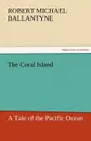 The Coral Island - Robert Michael Ballantyne