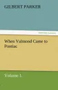 When Valmond Came to Pontiac, Volume 1. - Gilbert Parker
