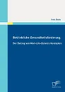 Betriebliche Gesundheitsforderung. Der Beitrag von Work-Life-Balance Konzepten - Inna Bode