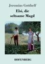 Elsi, die seltsame Magd - Jeremias Gotthelf