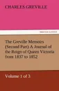 The Greville Memoirs (Second Part) a Journal of the Reign of Queen Victoria from 1837 to 1852 (Volume 1 of 3) - Charles Greville