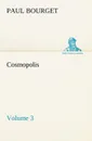 Cosmopolis - Volume 3 - Paul Bourget