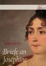 Briefe an Josephine - Napoléon Bonaparte