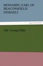 The Young Duke - Benjamin Earl of Beaconsfield Disraeli