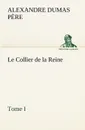 Le Collier de la Reine, Tome I - Alexandre Dumas père