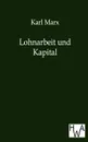 Lohnarbeit Und Kapital - Marx Karl