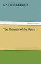The Phantom of the Opera - Gaston LeRoux
