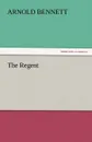 The Regent - Arnold Bennett