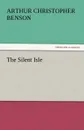 The Silent Isle - Arthur Christopher Benson