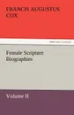 Female Scripture Biographies, Volume II - Francis Augustus Cox