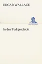 In Den Tod Geschickt - Edgar Wallace