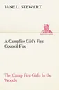 A Campfire Girl.s First Council Fire The Camp Fire Girls In the Woods - Jane L. Stewart