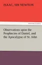 Observations Upon the Prophecies of Daniel, and the Apocalypse of St. John - Isaac Newton
