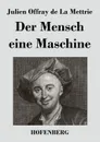 Der Mensch eine Maschine - Julien Offray de La Mettrie