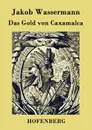 Das Gold von Caxamalca - Jakob Wassermann