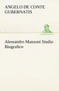 Alessandro Manzoni Studio Biografico - conte de Angelo Gubernatis