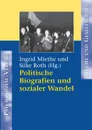 Politische Biografien und sozialer Wandel - Ingrid Miethe, Silke Roth