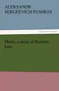 Marie, a Story of Russian Love - Aleksandr Sergeevich Pushkin