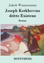 Joseph Kerkhovens dritte Existenz - Jakob Wassermann