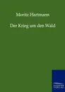 Der Krieg um den Wald - Moritz Hartmann