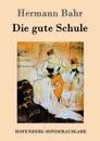 Die gute Schule - Hermann Bahr