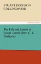 The Life and Letters of Lewis Carroll (REV. C. L. Dodgson) - Stuart Dodgson Collingwood