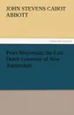 Peter Stuyvesant, the Last Dutch Governor of New Amsterdam - John S. C. Abbott