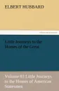 Little Journeys to the Homes of the Great - Volume 03 Little Journeys to the Homes of American Statesmen - Hubbard Elbert