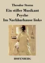 Ein stiller Musikant / Psyche / Im Nachbarhause links - Theodor Storm