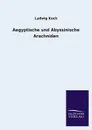 Aegyptische und Abyssinische Arachniden - Ludwig Koch