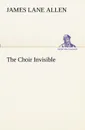 The Choir Invisible - James Lane Allen