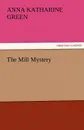 The Mill Mystery - Anna Katharine Green